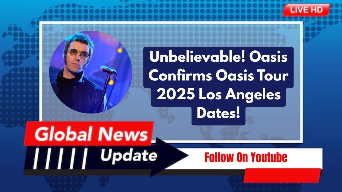 Oasis Tour 2025 Los Angeles