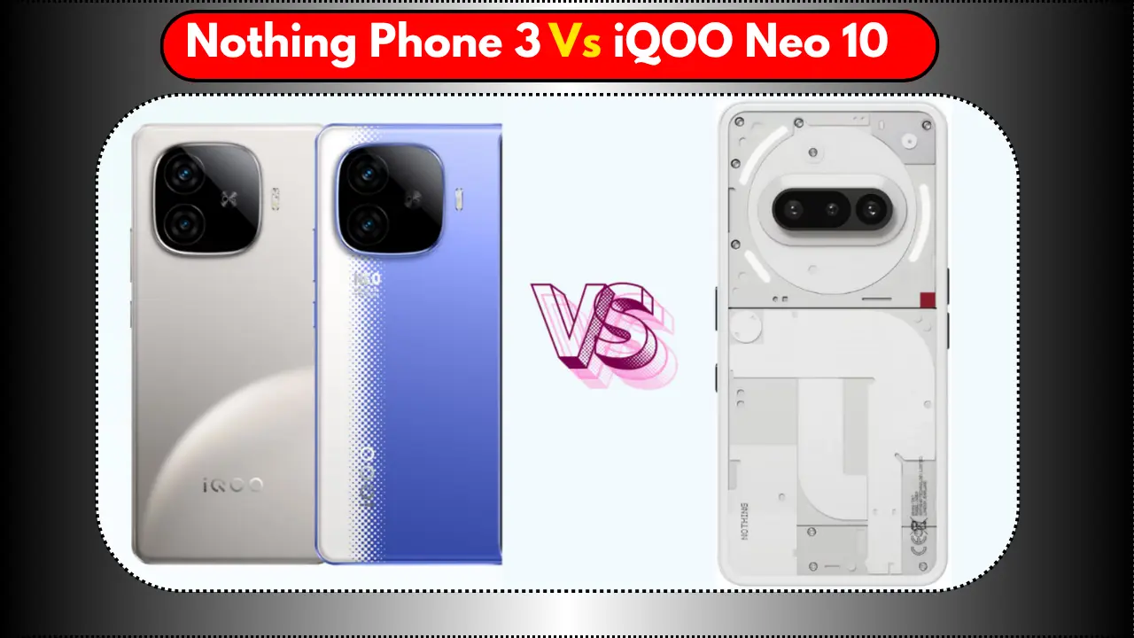 Nothing Phone 3 Vs iQOO Neo 10