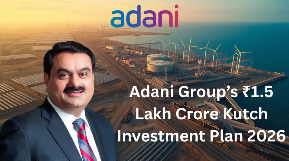 Adani Group’s ₹1.5 Lakh Crore Kutch Investment Plan 2026