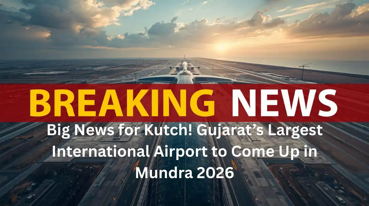 Big News for Kutch! Gujarat’s Largest International Airport to Come Up in Mundra